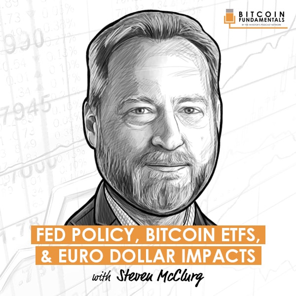 fed-policy-bitcoin-etfs-and-euro-dollar-impacts-steven-mcclurg