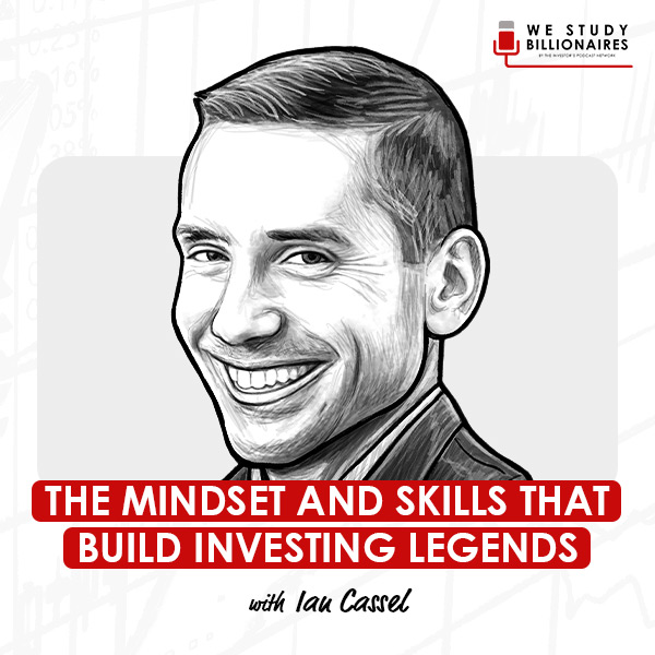 the-mindset-and-skills-that-build-investing-legends-ian-cassel