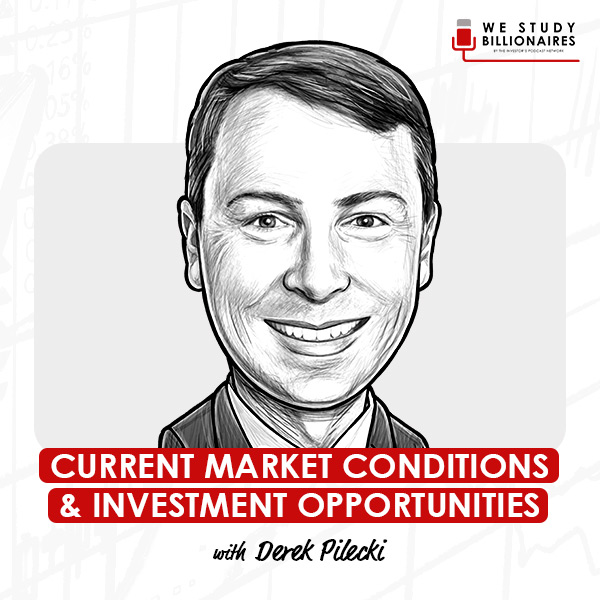current-market-conditions-investment-opportunities-derek-pilecki