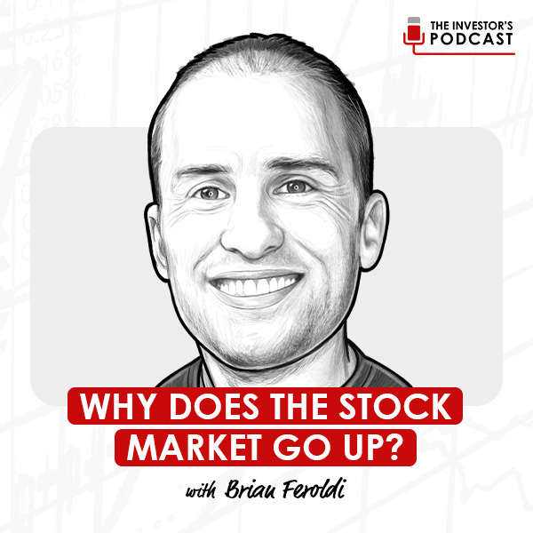 why-does-the-stock-market-go-up-with-brian-feroldi-artwork-optimized-updated1 why-does-the-stock-market-go-up-with-brian-feroldi-artwork-optimized-updated1